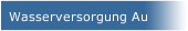 Wasserversorgung Au 
